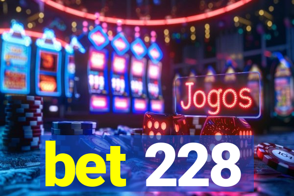 bet 228